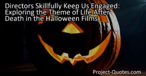 The directors of the Halloween films skillfully keep us engaged by exploring the theme of life after death. Through the resurrection of the notorious killer Michael Myers and the suspenseful plot twists surrounding his character