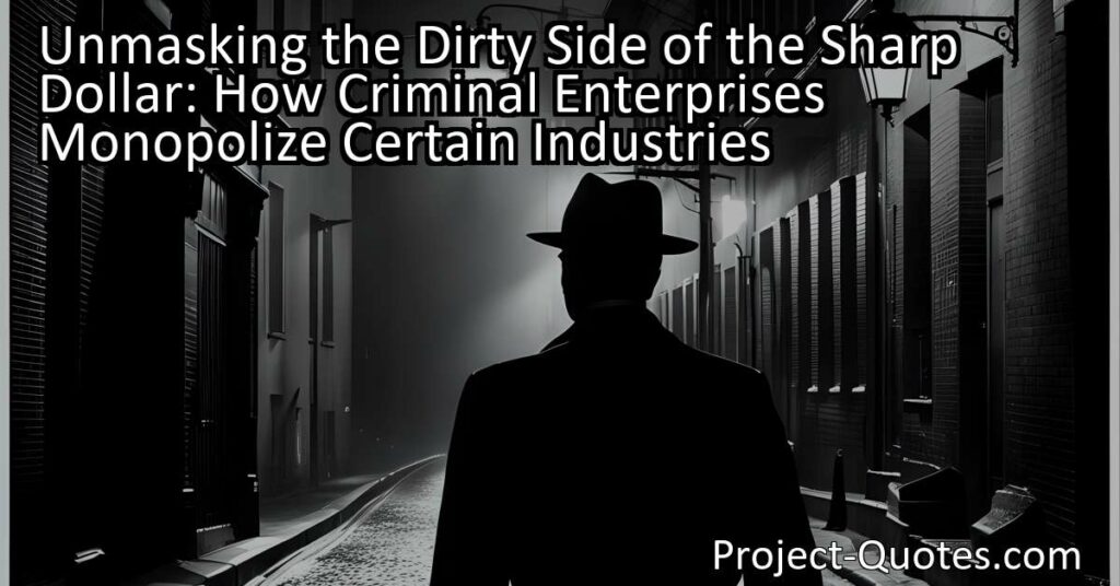 Unmasking the Dirty Side of the Sharp Dollar: How Criminal Enterprises Monopolize Certain Industries