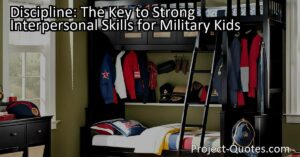Discipline is a vital component in the development of strong interpersonal skills for military kids. Growing up in a military household teaches the importance of following rules