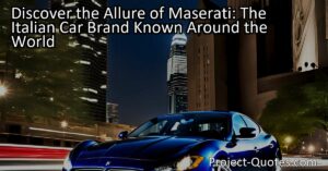 Discover the Allure of Maserati: The Italian Car Brand Known Around the World