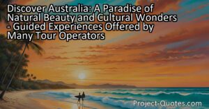 Discover Australia: A Paradise of Natural Beauty and Cultural Wonders - Many tour operators offer guided experiences to explore Australia's breathtaking beaches
