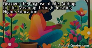 Discover the Purpose of Life: Adding to Life's Meaning through Pursuing Higher Education