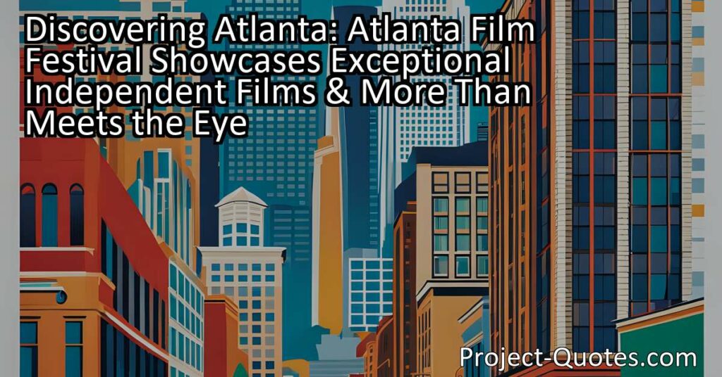 Discovering Atlanta: Atlanta Film Festival Showcases Exceptional Independent Films & More Than Meets the Eye