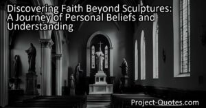 Discovering Faith Beyond Sculptures: A Journey of Personal Beliefs and Understanding delves into the importance of personal beliefs and the quest for understanding spirituality beyond visual representations. Cat Stevens' introspective quote highlights the significance of religious symbols and encourages individuals to embark on a personal journey of self-discovery to deepen their connection to faith. By questioning and exploring their beliefs