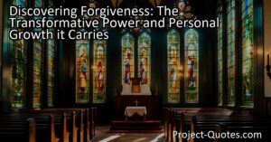 Discovering Forgiveness: The Transformative Power and Personal Growth it Carries