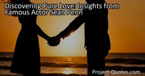 Discovering Pure Love: Insights from Famous Actor Sean Penn