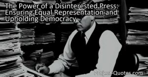 The Power of a Disinterested Press: Ensuring Equal Representation and Upholding Democracy