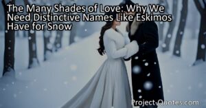 "The Many Shades of Love: Why We Need Distinctive Names Like Eskimos Have for Snow" explores the concept that love