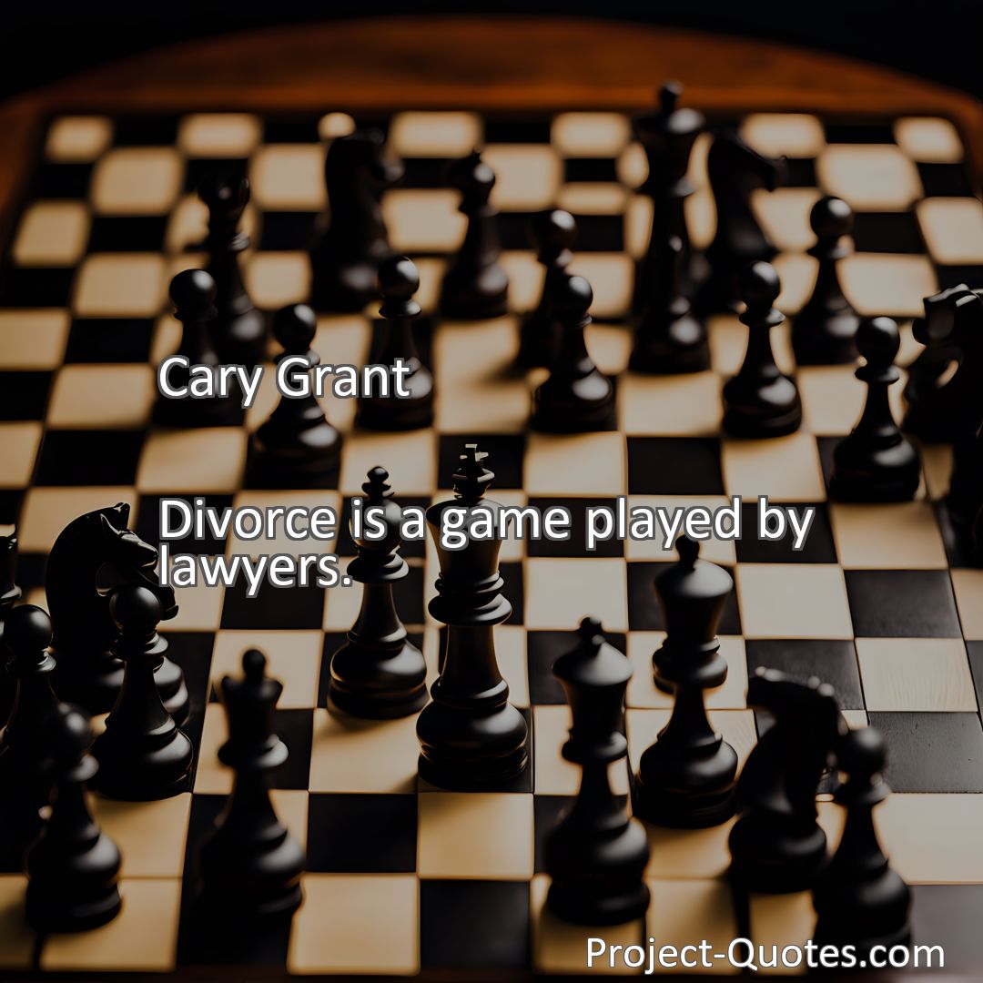 Freely Shareable Quote Image Divorce is a game played by lawyers.