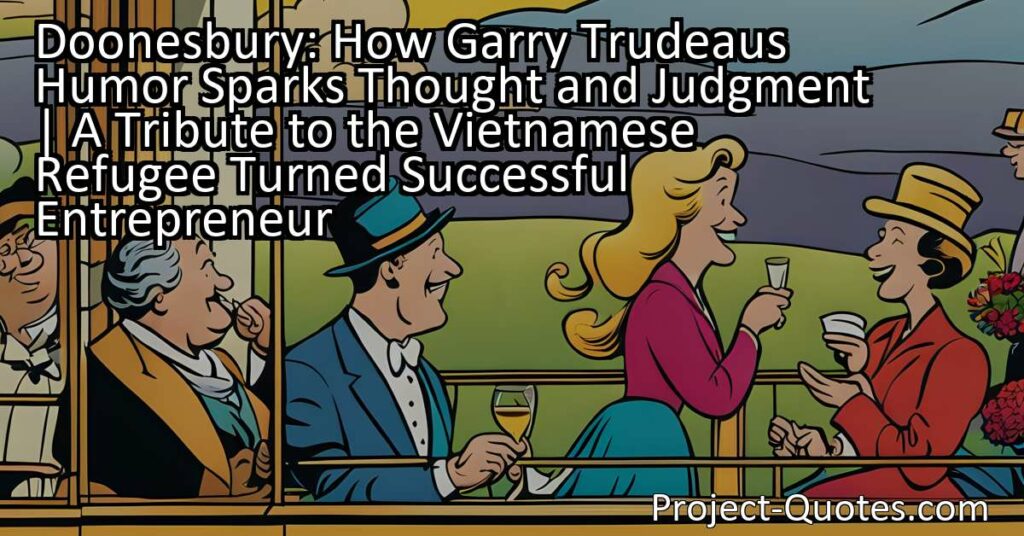Doonesbury: How Garry Trudeau's Humor Sparks Thought and Judgment | A Tribute to the Vietnamese Refugee Turned Successful Entrepreneur