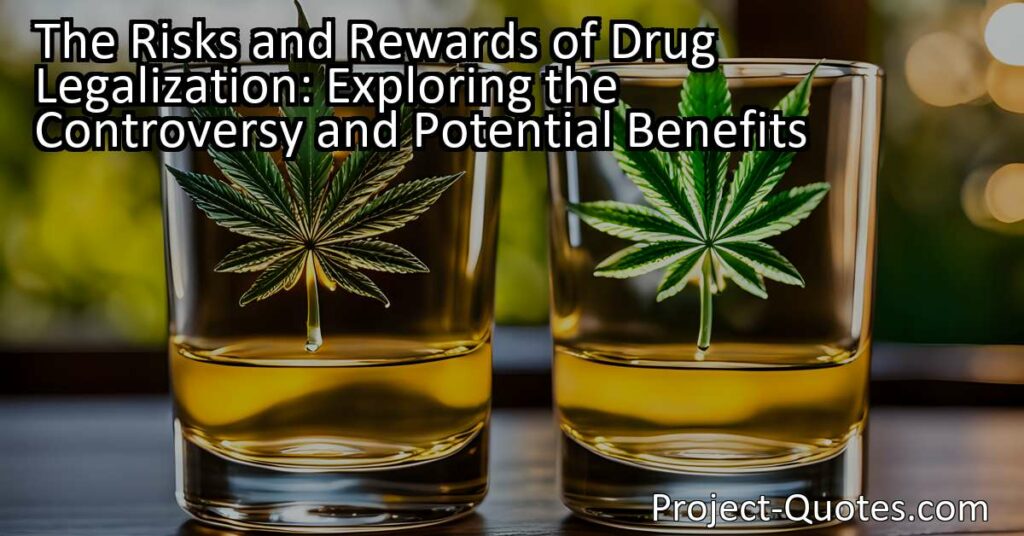 The Risks and Rewards of Drug Legalization: Exploring the Controversy and Potential Benefits