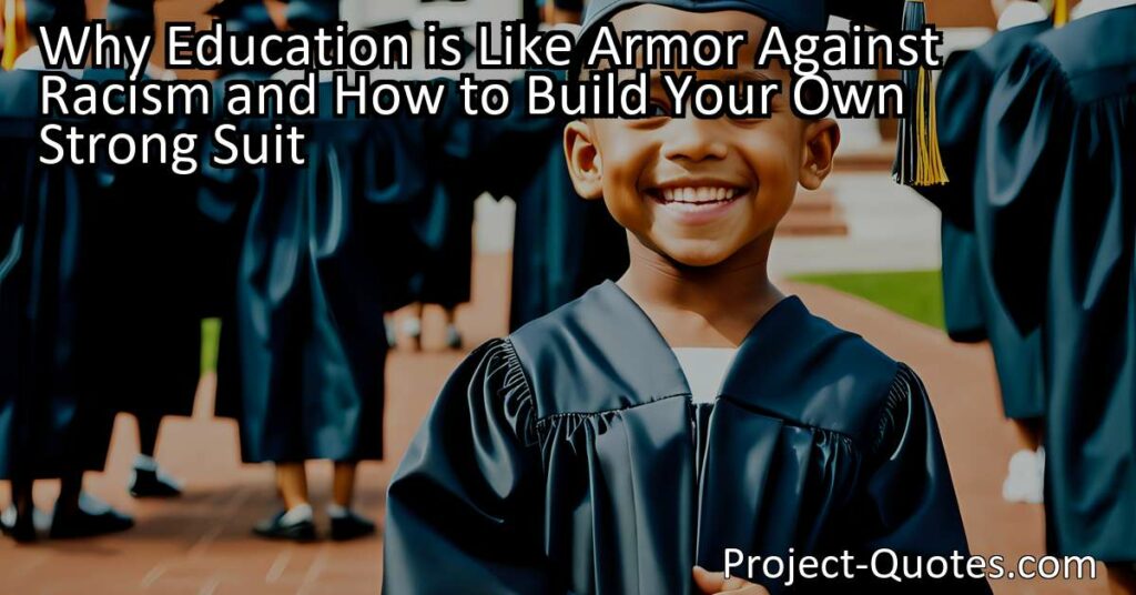 Why Education is Like Armor Against Racism and How to Build Your Own Strong Suit