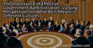 The Importance of Effective Government Administration: Varying Perspectives on What Best Means in Different Cultures