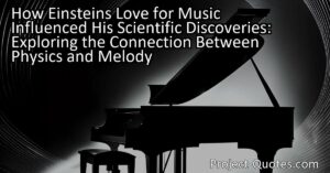 How Einstein's Love for Music Influenced His Scientific Discoveries: Exploring the Connection Between Physics and Melody