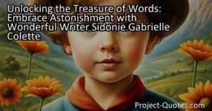 Unlocking the Treasure of Words: Embrace Astonishment with Wonderful Writer Sidonie Gabrielle Colette