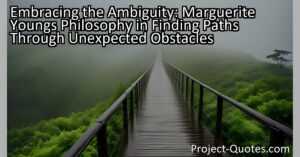 Discover Marguerite Young's philosophy of embracing the ambiguity of life's journey