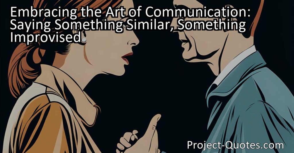 Embracing the Art of Communication: Saying Something Similar
