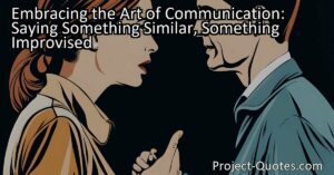 Embracing the Art of Communication: Saying Something Similar