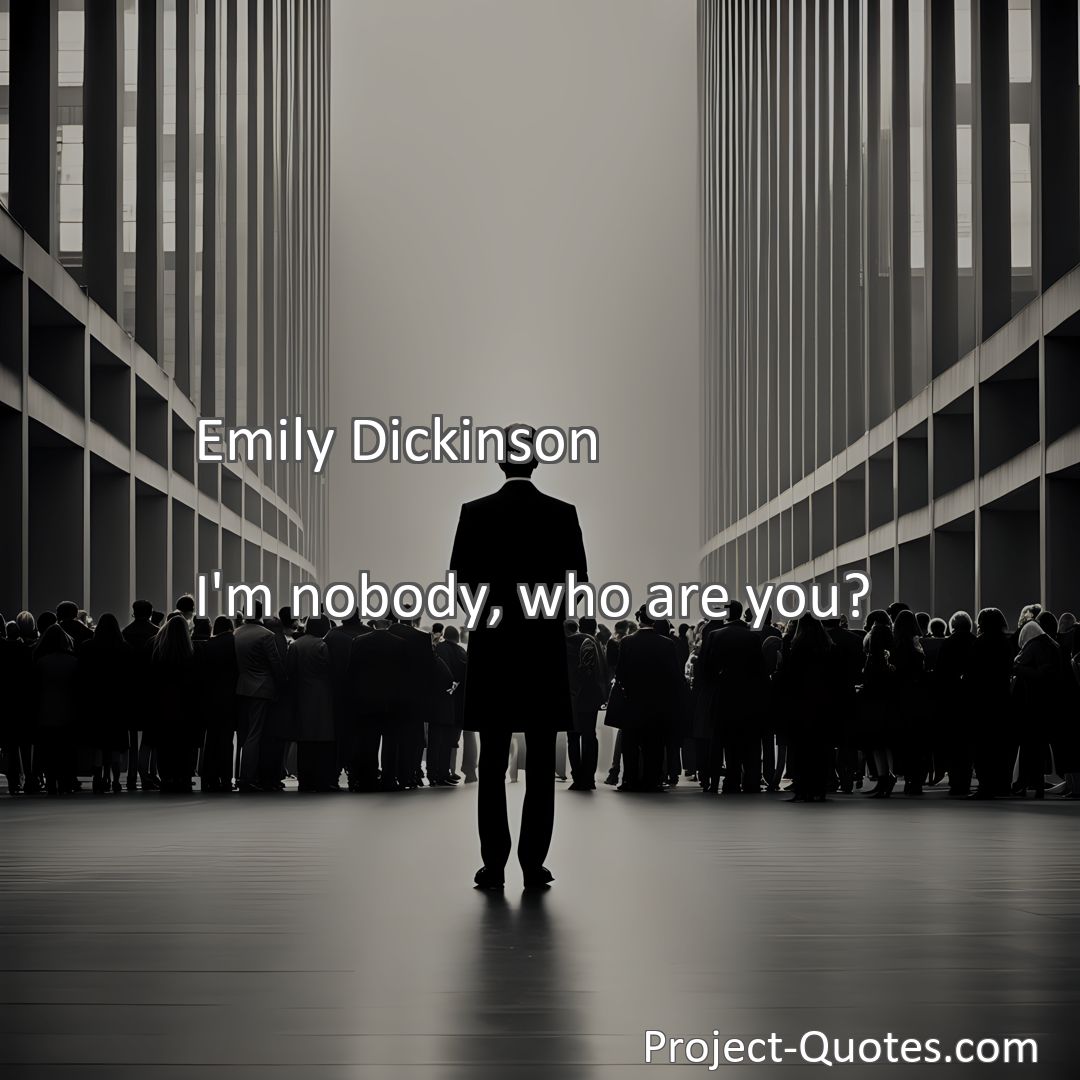 Freely Shareable Quote Image I'm nobody, who are you?