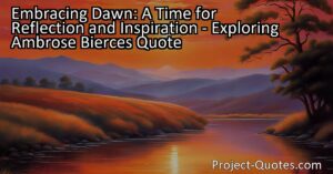 Embracing Dawn: A Time for Reflection and Inspiration - Exploring Ambrose Bierce's Quote