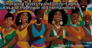 Embracing Diversity and Unity: Eartha Kitt and the Power of Entertainment