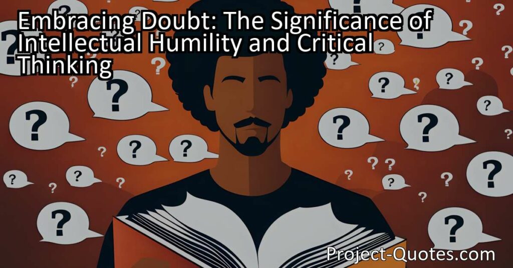 Embracing Doubt: The Significance of Intellectual Humility and Critical Thinking