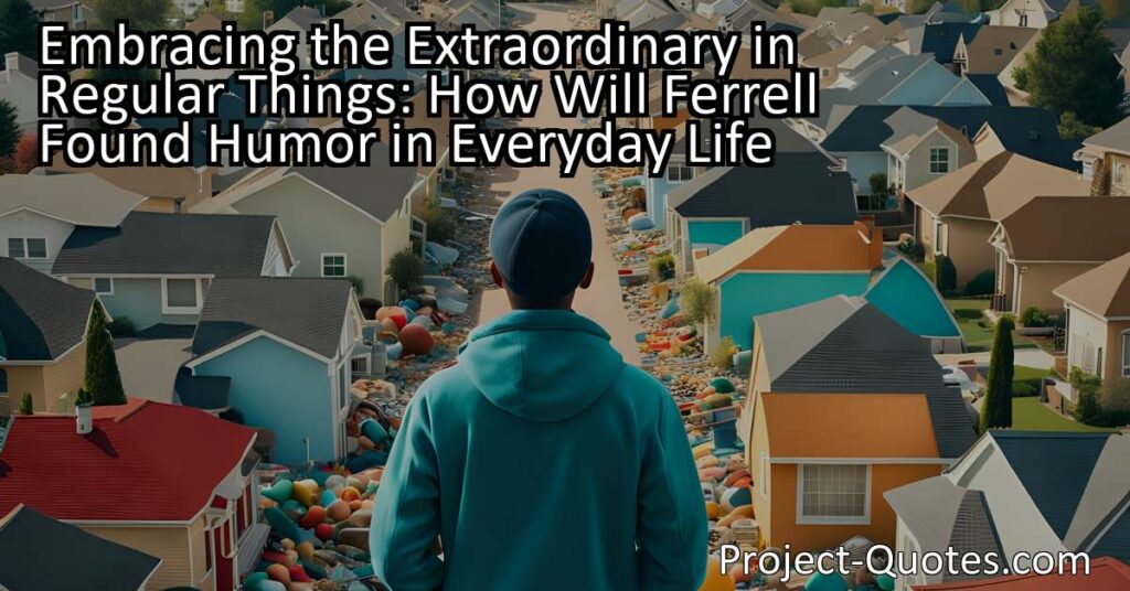 "Embracing the Extraordinary in Regular Things: How Will Ferrell Found Humor in Everyday Life" explores how Will Ferrell