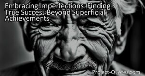 The content titled "Embracing Imperfections: Unveiling the Beauty within Flaws" explores the concept that true success lies beyond superficial achievements. It discusses the importance of embracing flaws
