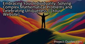 Embracing Your Individuality: Solving Complex Mathematical Problems and Celebrating Uniqueness
