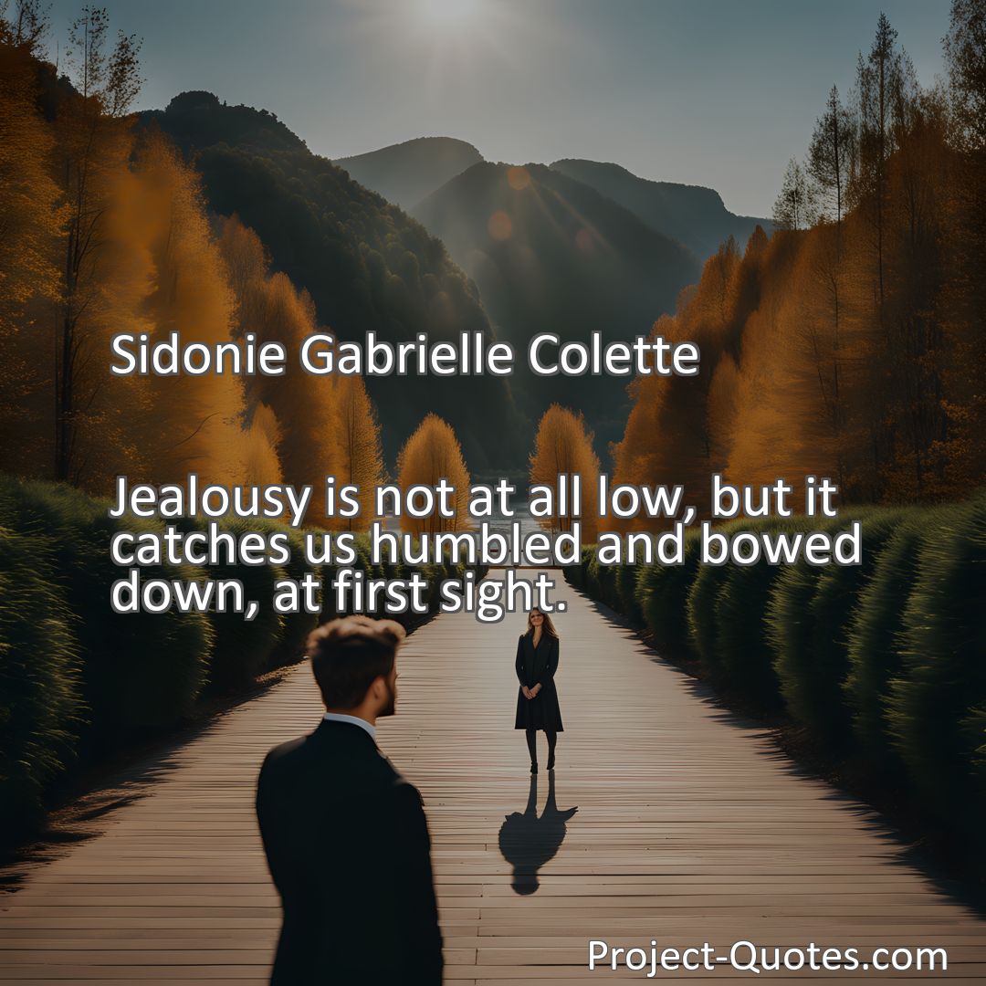 Freely Shareable Quote Image Jealousy is not at all low, but it catches us humbled and bowed down, at first sight.