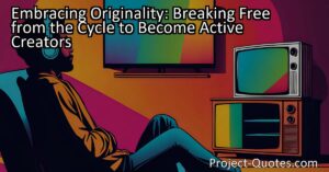 Embracing Originality: Breaking Free from the Cycle to Become Active Creators tackles the issue of people becoming passive consumers in today's technology-dominated society. Marilyn Manson challenges us to step out of our comfort zones and embrace our own unique identities