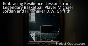 Embracing Resilience: Lessons from Legendary Basketball Player Michael Jordan and Filmmaker D.W. Griffith