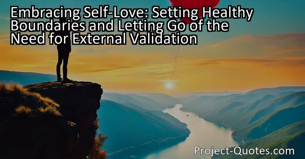 Embracing Self-Love: Setting Healthy Boundaries and Letting Go of the Need for External Validation
