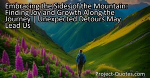 Embracing the Sides of the Mountain: Finding Joy and Growth Along the Journey | Unexpected Detours May Lead Us