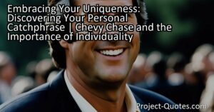 Embracing Your Uniqueness: Discovering Your Personal Catchphrase | Chevy Chase and the Importance of Individuality