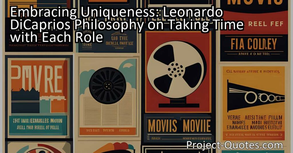 In this article about Leonardo DiCaprio's philosophy on taking time with each role