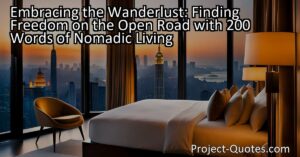 Nomadic living often presents as a captivating journey of constant change and personal growth. This lifestyle allows individuals to adapt to new situations