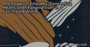 The power of empathy reaches far beyond individual interactions and has the potential to foster connections