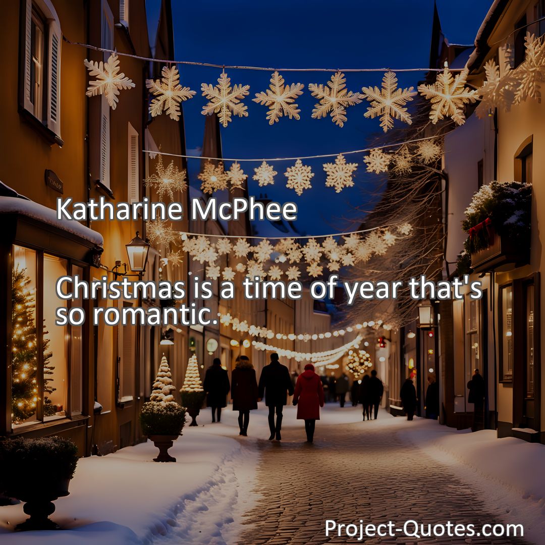 Freely Shareable Quote Image Christmas is a time of year that's so romantic.