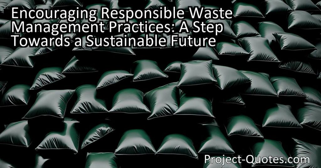 "Encouraging Responsible Waste Management Practices: Take Action for a Sustainable Future" - Trash is a certainty in life that we often overlook