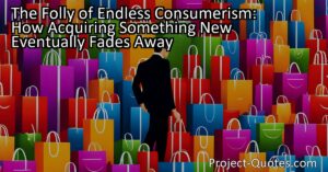 The folly of endless consumerism is explored in this content