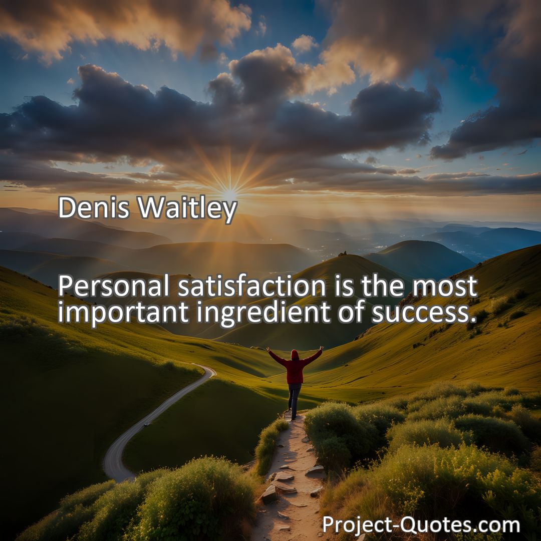 Freely Shareable Quote Image Personal satisfaction is the most important ingredient of success.