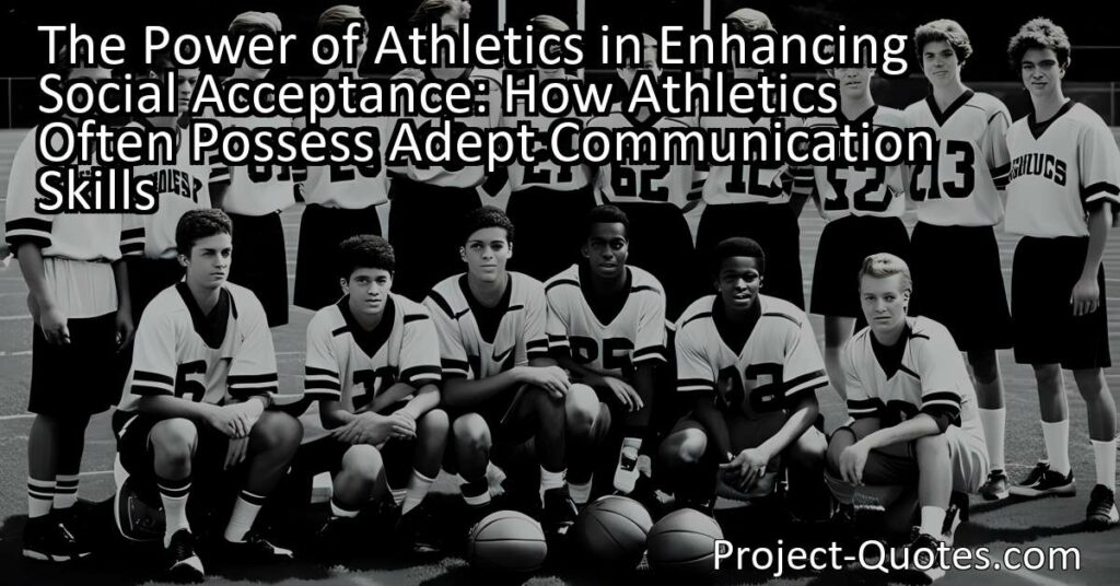 The Power of Athletics in Enhancing Social Acceptance: How Athletics Often Possess Adept Communication Skills