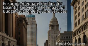 Ensuring Adequate Funding for Essential Services: The Impact of Budget Cuts on City Core Services