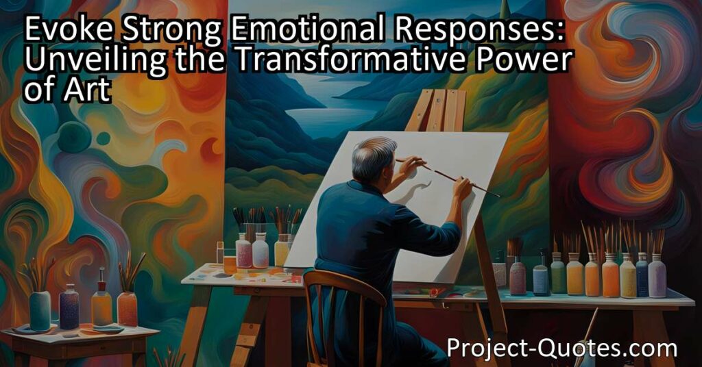 Evoke Strong Emotional Responses: Unveiling the Transformative Power of Art