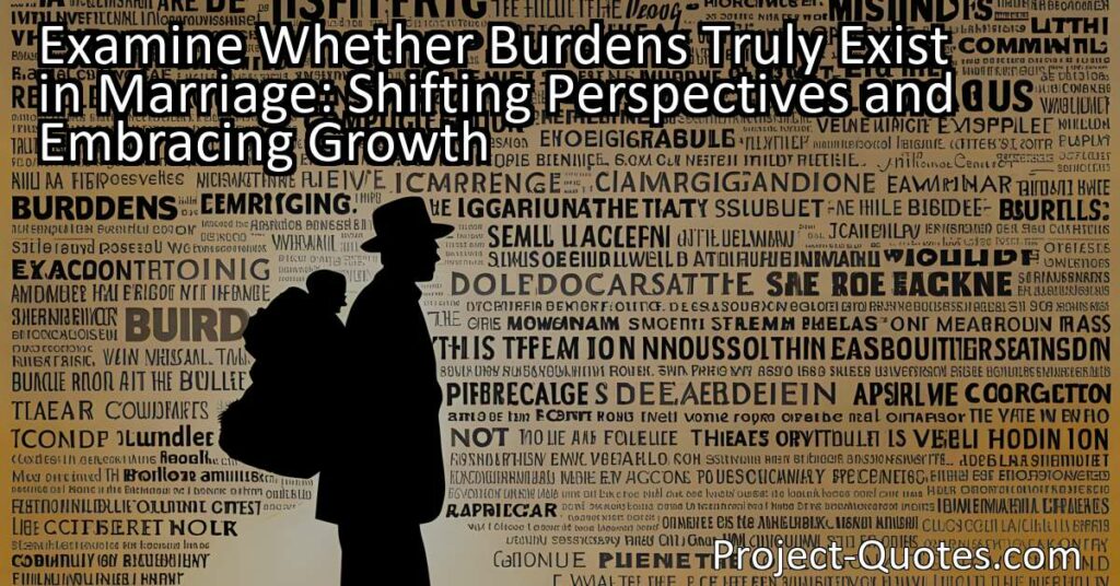 Examine Whether Burdens Truly Exist in Marriage: Shifting Perspectives and Embracing Growth