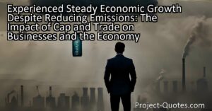 Experienced Steady Economic Growth Despite Reducing Emissions: The Impact of Cap and Trade on Businesses and the Economy