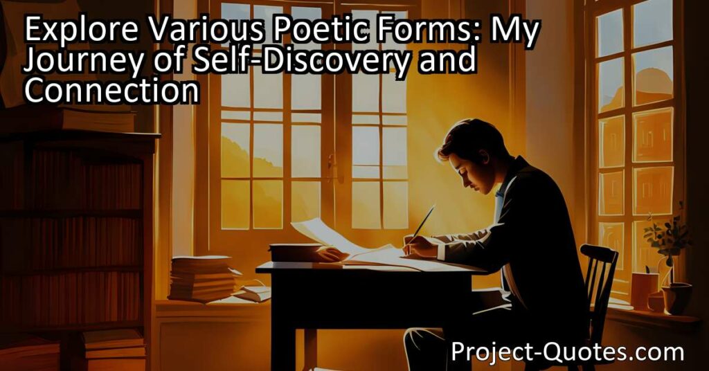 Explore Various Poetic Forms: Embark on a Journey of Self-Discovery and Connection through the Power of Poetry. Discover how different poetic styles