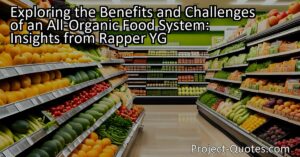 In the article titled "Exploring the Benefits and Challenges of an All-Organic Food System: Insights from Rapper YG