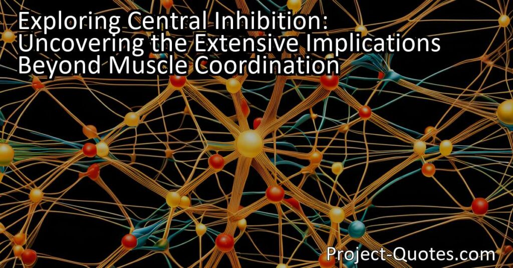 Exploring Central Inhibition: Uncovering Extensive Implications Beyond Muscle Coordination